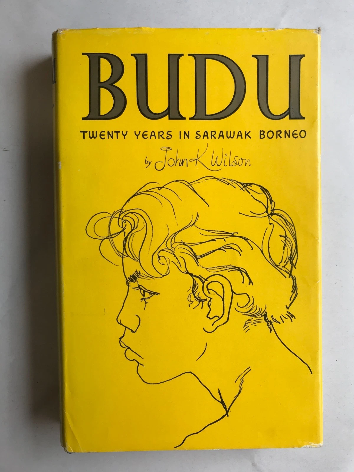 BUDU 20 YEARS IN SARAWAK BORNEO JOHN K WILSON 1969