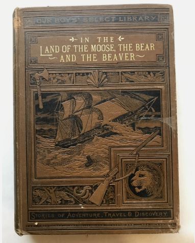 In the Land of the Moose, the Bear, and the Beaver by Achilles Daunt 1890