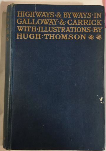 Highways and Byways in Galloway and Carrick The Rev C.H.Dick - 1916