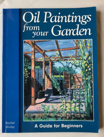 Oil Paintings from Your Garden A Guide for Beginners By Rachel Shirley Signed