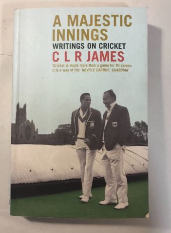 A Majestic Innings Writings on Cricket C L R James