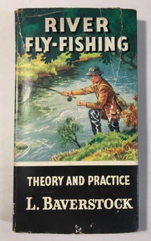River Fly Fishing Theory and Practice L. Baverstock 1961