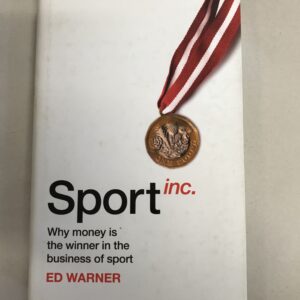 Sport Inc.: Why money is the winner in the business of sport by Warner