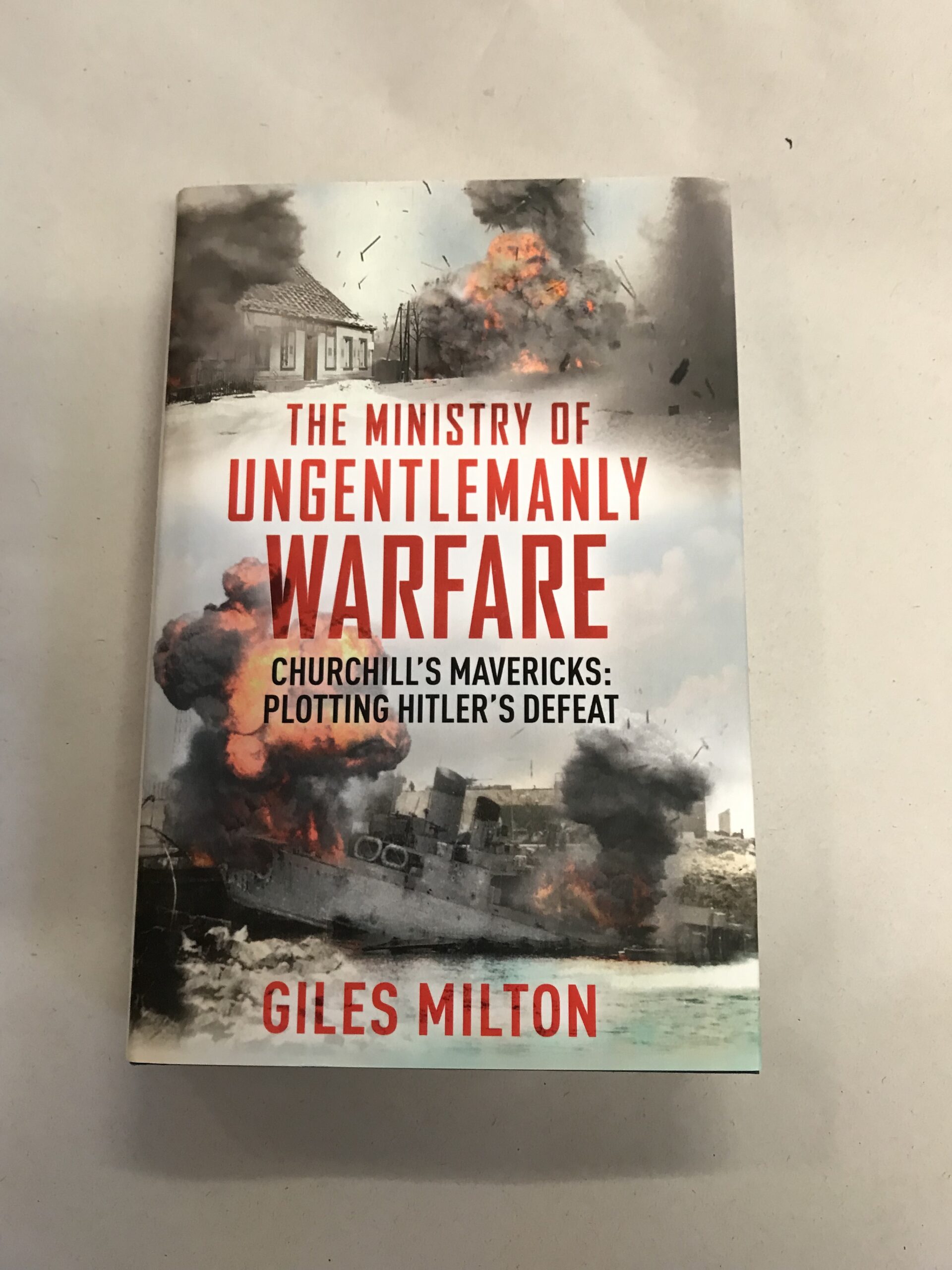 The Ministry of Ungentlemanly Warfare Churchill's Mavericks Plotting Hitler's Defeat Giles Milton