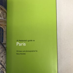 A Hedonist's Guide to Paris written and photographed Nina Vlotides