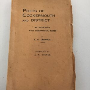 Poets of Cockermouth and District An Anthology with Biographical Notes E. R. Denwood foreword by A. N. Stones 1934