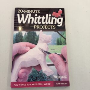 20-Minute Whittling Projects: Fun Things to Carve from Wood by Tom Hindes