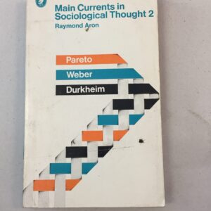 Main Currents in Sociological Thought 2 Durkheim, Pareto, Weber Raymond Aron Pelican