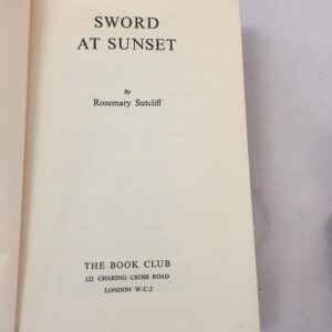 Sword at Sunset by Rosemary Sutcliff, published by The Book Club in London