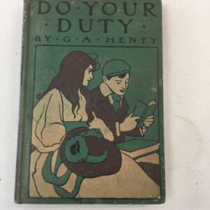 Do Your Duty by G. A. Henty, published by Blackie & Son around 1904
