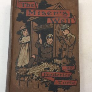 The Miser's Well by Frederica J. Turle, illustrated by H. Bacon and published around 1910 by Wells Gardner, Darton & Co. Ltd