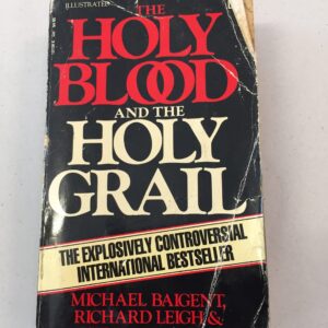 The Holy Blood and the Holy Grail Michael Baigent, Richard Leigh, and Henry Lincoln