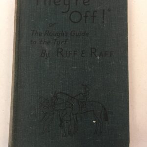 "They're Off!" Or, The Rough's Guide to the Turf Riff & Raff A. M. Harbord Hutchinson & Co