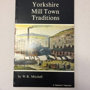 Yorkshire Mill Town Traditions W.R. Mitchell Dalesman Publishing Co Ltd