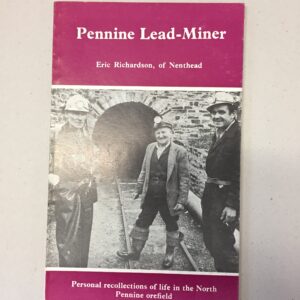 Pennine Lead-Miner: Eric Richardson, of Nenthead