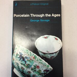 Porcelain Through the Ages by George Savage