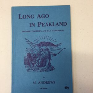 Long Ago in Peakland (History, Tradition, and Old Happenings) by M. Andrews
