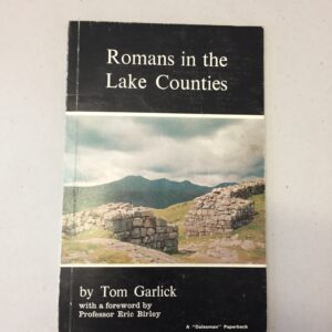 Romans in the Lake Counties by Tom Garlick, with a foreword by Professor Eric Birley, published by Dalesman Publishing in 1970