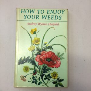 How to Enjoy Your Weeds written by Audrey Wynne Hatfield