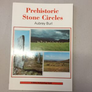 Prehistoric Stone Circles by renowned archaeologist Aubrey Burl, published as part of the Shire Archaeology series