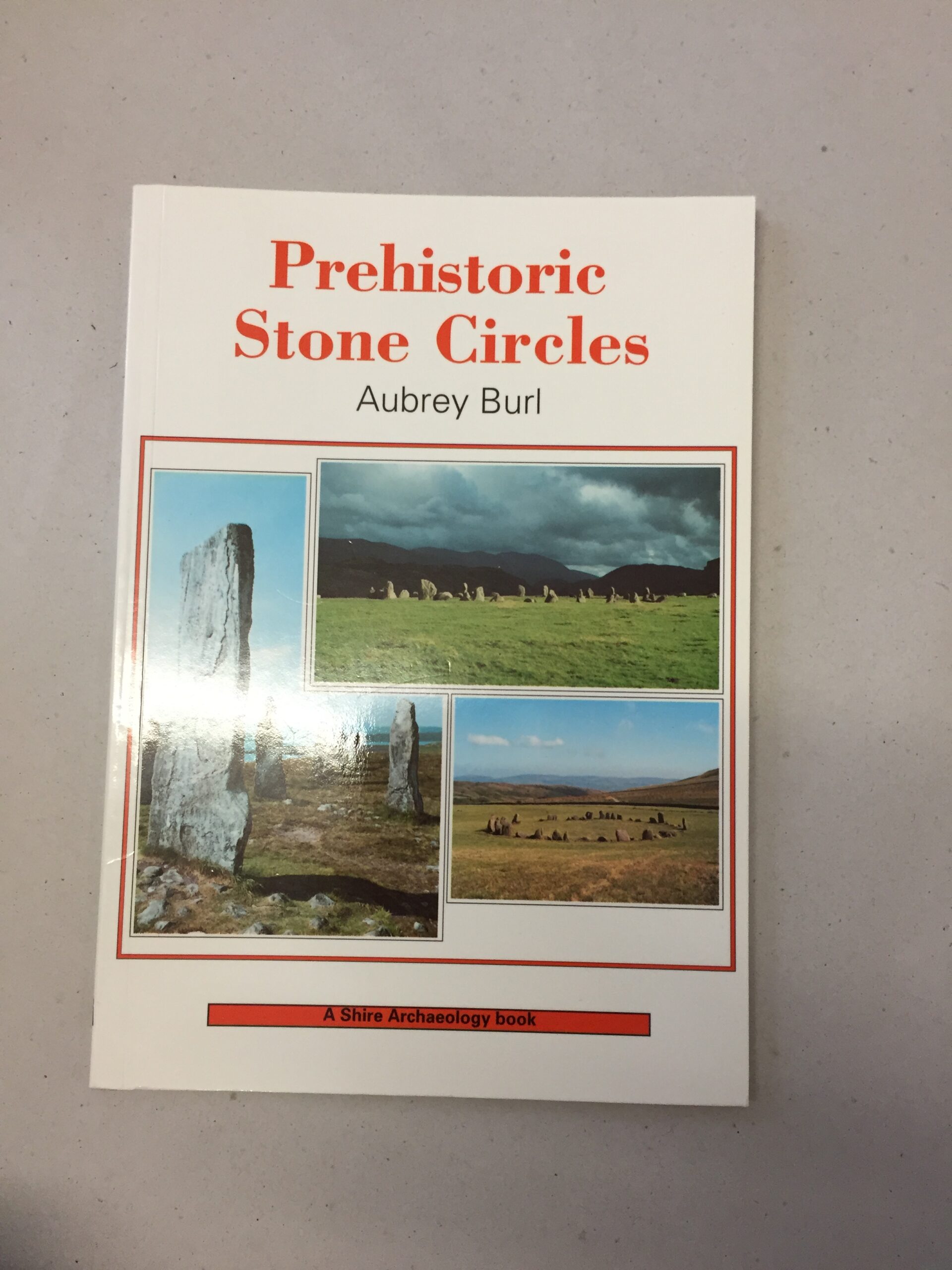 Prehistoric Stone Circles by renowned archaeologist Aubrey Burl, published as part of the Shire Archaeology series
