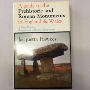 A Guide to the Prehistoric and Roman Monuments in England and Wales by Jacquetta Hawkes