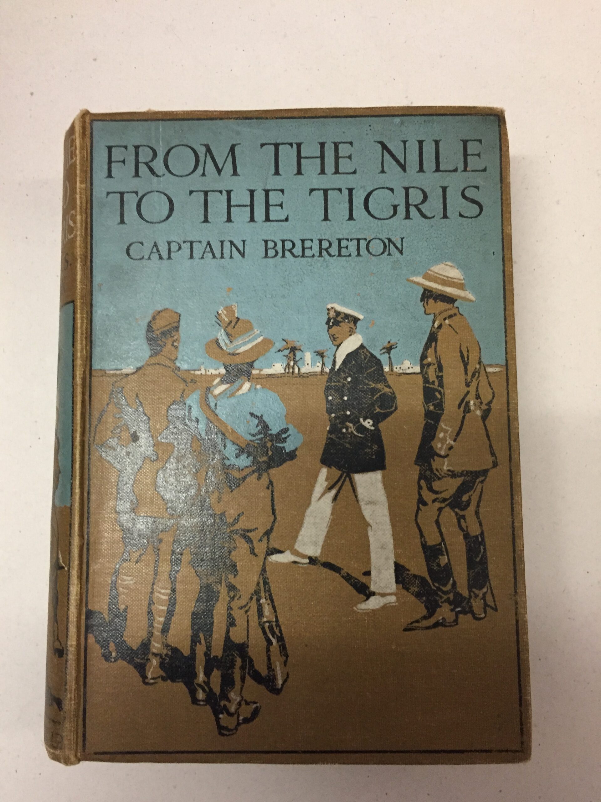 From the Nile to the Tigris: A Story of Campaigning from Western Egypt to Mesopotamia Captain F.S. Brereton
