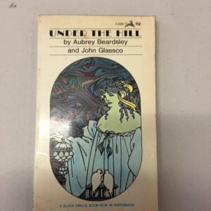 Under the Hill also known as The Story of Venus and Tannhäuser Aubrey Beardsley John Glassco
