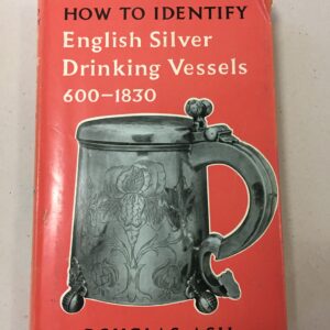 How to Identify English Silver Drinking Vessels, 600-1830 by Douglas Ash