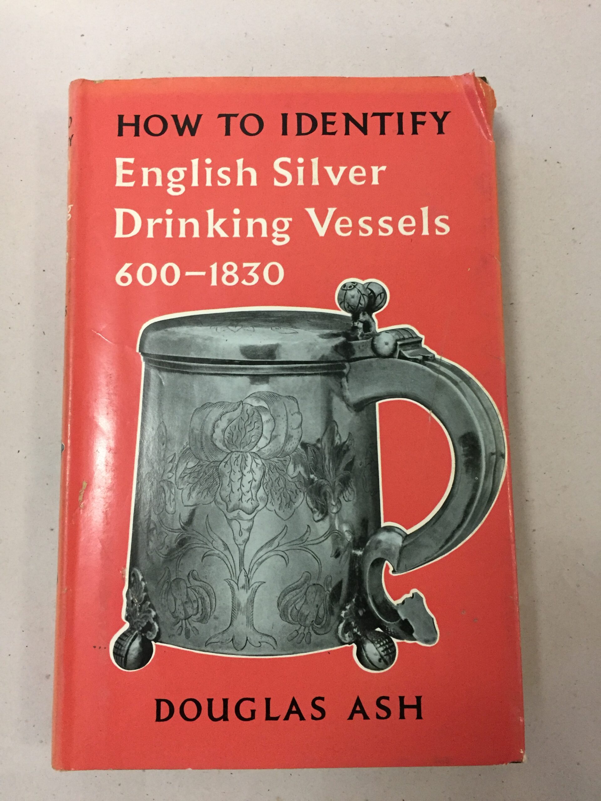 How to Identify English Silver Drinking Vessels, 600-1830 by Douglas Ash