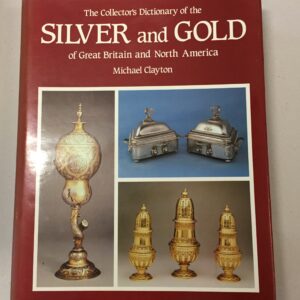 The Collector's Dictionary of the Silver and Gold of Great Britain and North America by Michael Clayton