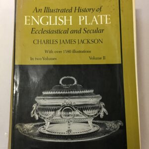Volume II of An Illustrated History of English Plate, Ecclesiastical and Secular by Charles James Jackson