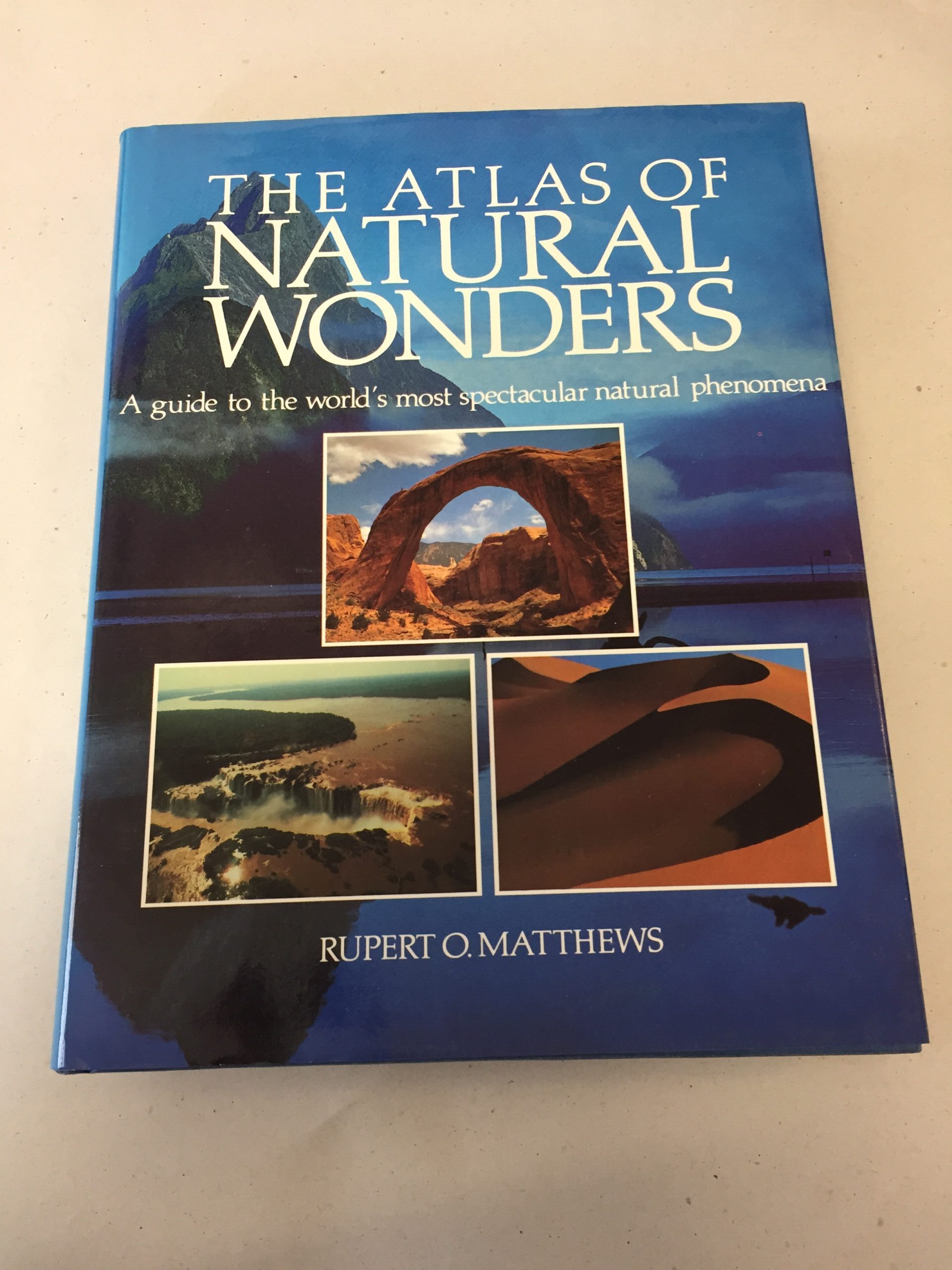 The Atlas of Natural Wonders: A Guide to the World's Most Spectacular Natural Phenomena by Rupert O. Matthews