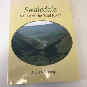 Swaledale: Valley of the Wild River Andrew Fleming