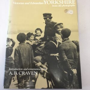 Victorian and Edwardian Yorkshire from Old Photographs, with an introduction and commentaries by A. B. Craven