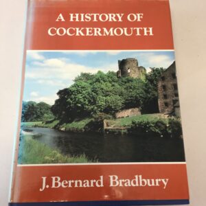 A History of Cockermouth written by J. Bernard Bradbury signed