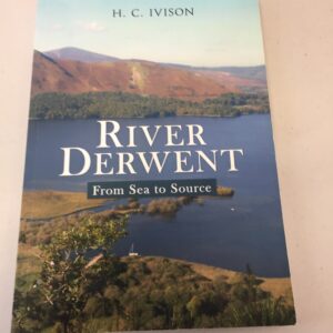 River Derwent: From Sea to Source by H. C. Ivison