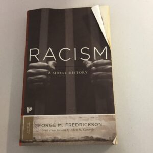 Racism: A Short History by George M. Fredrickson, published by Princeton University Press