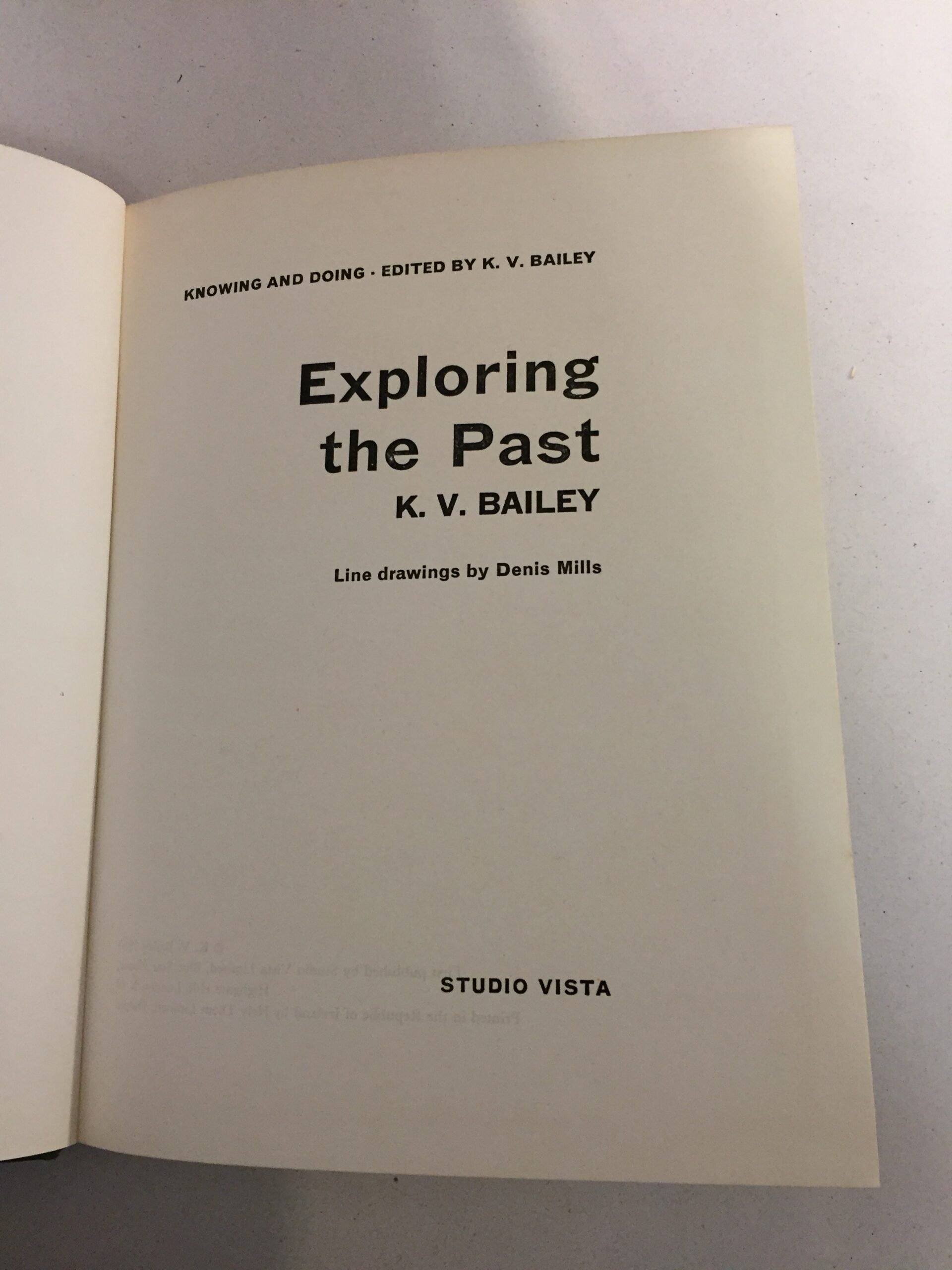 Exploring the Past written by K. V. Bailey, edited as part of the Knowing and Doing series, with line drawings by Denis Mills, and published by Studio Vista in 1965