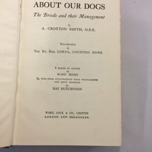 About Our Dogs: The Breeds and their Management A. Croxton Smith and published in 1931 by Ward, Lock & Co