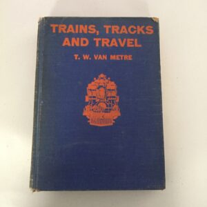 Trains, Tracks and Travel T. W. Van Metre Simmons-Boardman Publishing Company 1926