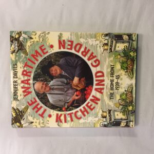 6763-18 The Wartime Kitchen and Garden: The Home Front 1939–45, Jennifer Davies, BBC Books