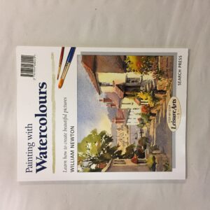 6763-20 Painting with Watercolours: Learn how to create beautiful pictures, William Newton, Search Press