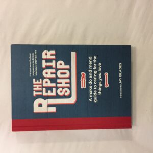 6763-28 The Repair Shop: A make do and mend guide to caring for the things you love, Karen Farrington (Foreword by Jay Blades), BBC Books / Orion Publishing Group