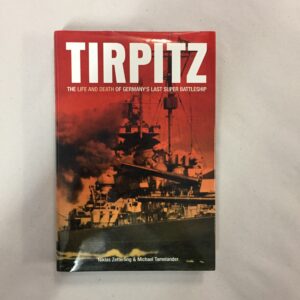 Tirpitz: The Life and Death of Germany's Last Super Battleship