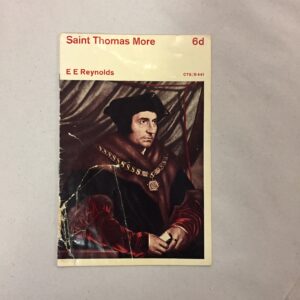 Saint Thomas More by E.E. Reynolds featuring the famous portrait of Sir Thomas More painted by Hans Holbein the Younger