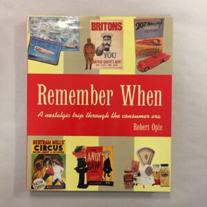 Remember When: A Nostalgic Trip Through the Consumer Era by Robert Opie