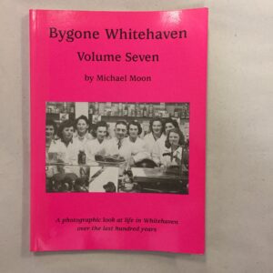 Bygone Whitehaven Volume Seven by Michael Moon