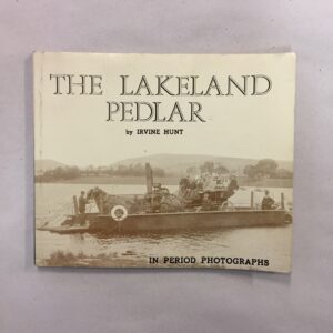 The Lakeland Pedlar: Period Photographs and Poems by Irvine Hunt, first published in 1974 by Pinewood Publications and later by Rusland Press