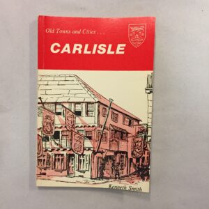 Carlisle by Kenneth Smith, part of the Old Towns and Cities series published by Dalesman Publishing in 1970